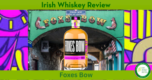 Foxes Bow - May 2025 Irish Whiskey Review